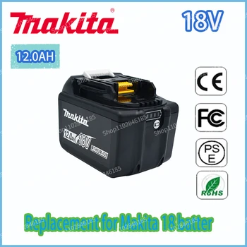 Makita Сменная Батарея 18V 12.0Ah Перезаряжаемая Батарея Светодиодный Индикатор BL1830 BL1830B BL1840 BL1840B BL1850 BL1850B